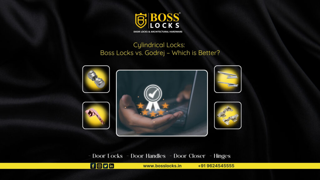 Cylindrical Locks: Boss Locks vs. Godrej – Which is Better?