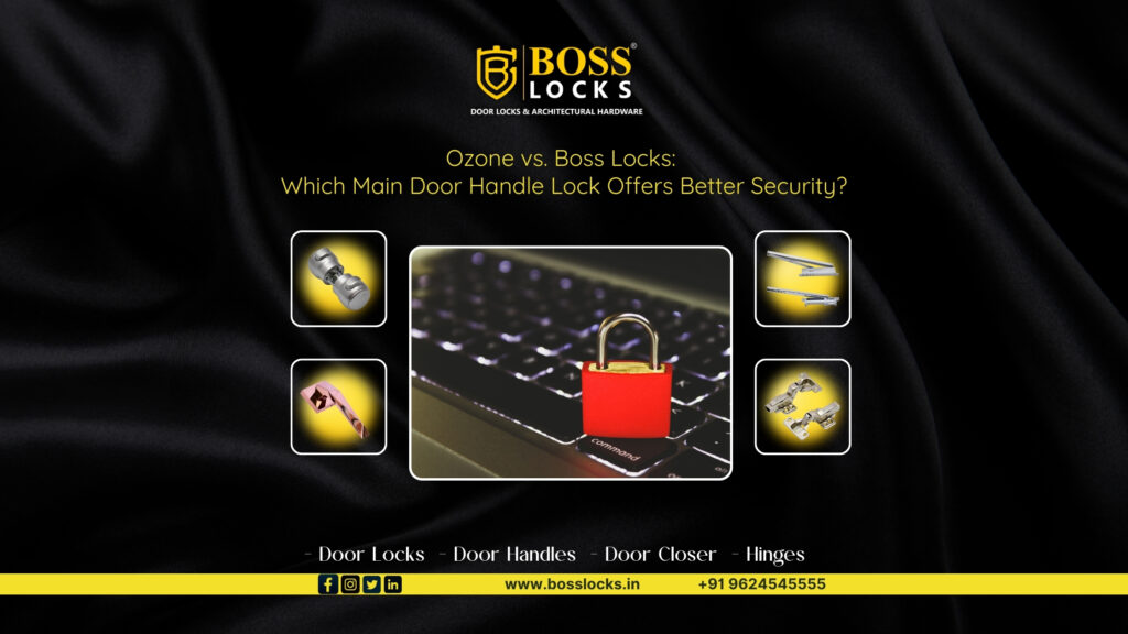 Ozone vs. Boss Locks: Which Main Door Handle Lock Offers Better Security?